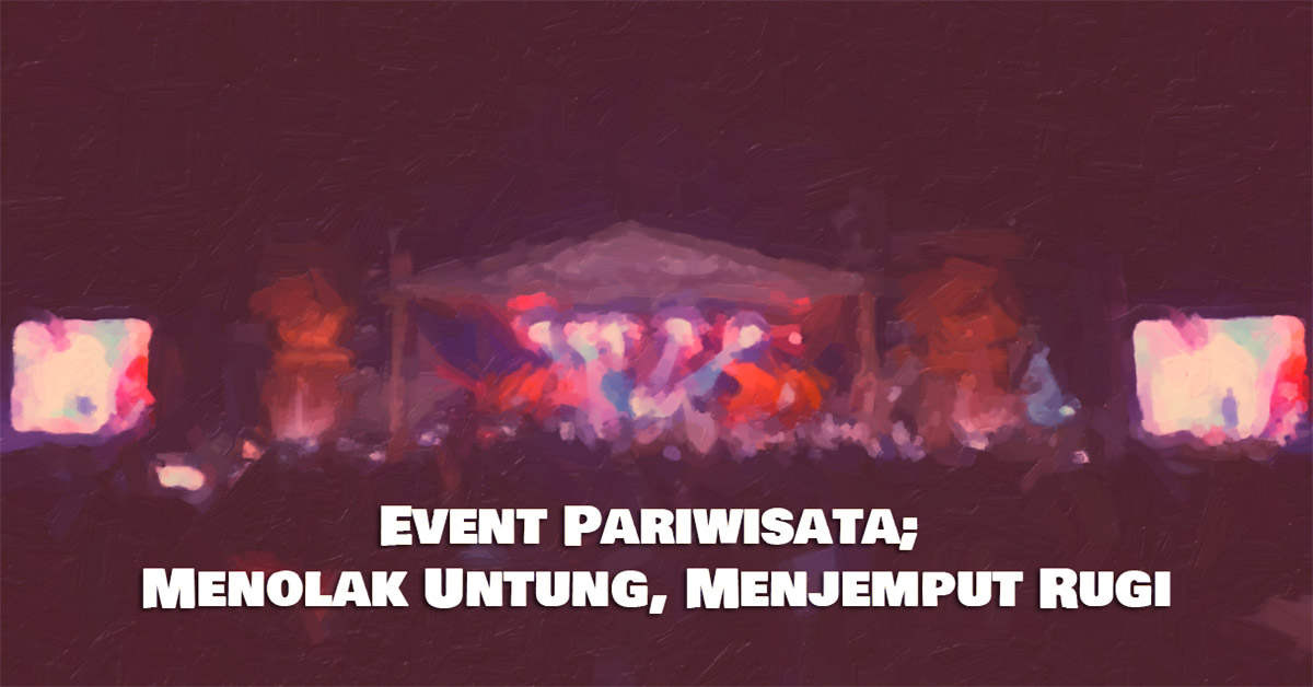 Event Pariwisata; Menolak Untung, Menjemput Rugi - hikayataceh.com